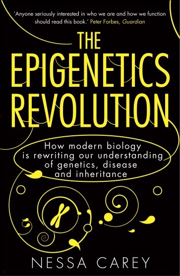 The Epigenetics Revolution. How Modern Biology is Rewriting Our Understanding of Genetics, Disease