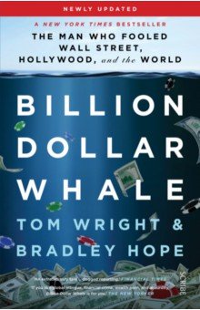 Billion Dollar Whale. The Man Who Fooled Wall Street, Hollywood, and the World