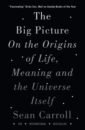 Carroll Sean The Big Picture. On the Origins of Life, Meaning, and the Universe Itself our world 2 big rdr the ant and the grasshopper