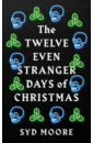Moore Syd The Twelve Even Stranger Days of Christmas patterson james safran tad the twelve topsy turvy very messy days of christmas