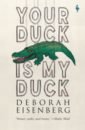 Eisenberg Deborah Your Duck Is My Duck eisenberg deborah your duck is my duck