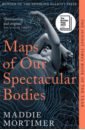 цена Mortimer Maddie Maps of Our Spectacular Bodies