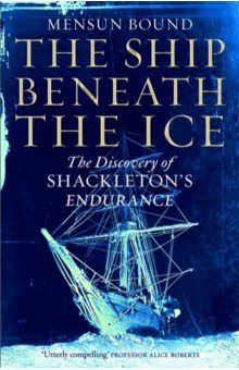 The Ship Beneath the Ice. The Discovery of Shackleton s Endurance