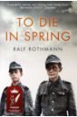 Rothmann Ralf To Die in Spring walter j the cold millions