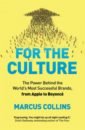 цена Collins Marcus For the Culture. The Power Behind the World's Most Successful Brands, from Apple to Beyonce