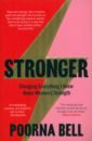 Bell Poorna Stronger. Changing Everything I Knew About Women’s Strength jones peter memento mori what the romans can tell us about old age and death