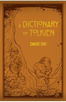 A Dictionary of Tolkien. An A-Z Guide to the Creatures, Plants, Events and Places of Tolkien s World