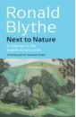 Blythe Ronald Next to Nature. A Lifetime in the English Countryside andy friend john nash the landscape of love and solace