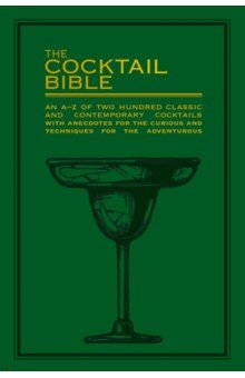 

The Cocktail Bible. An A-Z of two hundred classic and contemporary cocktail recipes