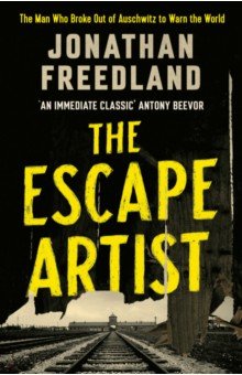 

The Escape Artist. The Man Who Broke Out of Auschwitz to Warn the World