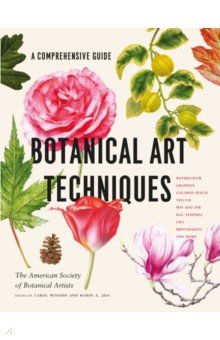 Botanical Art Techniques. A Comprehensive Guide to Watercolor, Graphite, Colored Pencil, Vellum, Pen Hachette Book