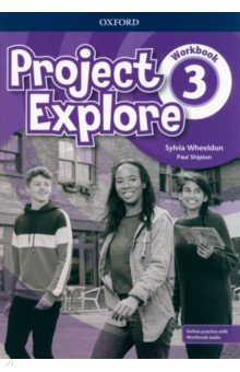 Обложка книги Project Explore. Level 3. Workbook with Online Practice, Wheeldon Sylvia, Shipton Paul