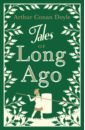 Doyle Arthur Conan Tales of Long Ago doyle a tales of long ago рассказы о прошлом на англ яз