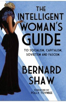 

The Intelligent Woman’s Guide To Socialism, Capitalism, Sovietism and Fascism