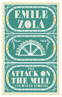 Zola Emile - The Attack on the Mill and Other Stories