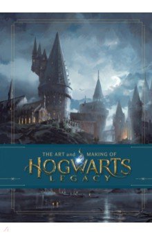 The Art and Making of Hogwarts Legacy. Exploring the Unwritten Wizarding World Bloomsbury
