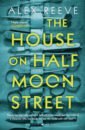 Reeve Alex The House on Half Moon Street reeve philip scrivener s moon