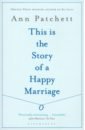 patchett ann bel canto Patchett Ann This Is the Story of a Happy Marriage