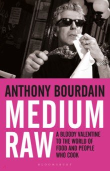 Medium Raw. A Bloody Valentine to the World of Food and the People Who Cook