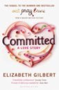 Gilbert Elizabeth Committed. A Love Story gilbert elizabeth the signature of all things