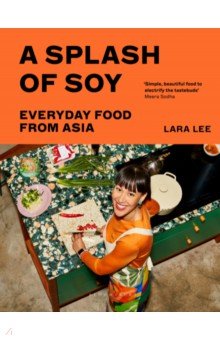 A Splash of Soy. Everyday Food from Asia Bloomsbury