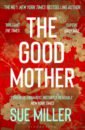 Miller Sue The Good Mother бальдаччи дэвид first family мягк the 1 new york times bestseller baldacci d вбс логистик