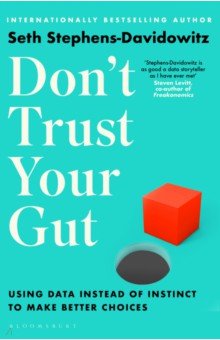 Обложка книги Don't Trust Your Gut. Using Data Instead of Instinct to Make Better Choices, Stephens-Davidowitz Seth