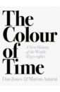 Jones Dan, Amaral Marina The Colour of Time. A New History of the World, 1850-1960 rady martyn the habsburgs the rise and fall of a world power