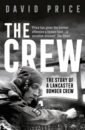 Price David The Crew. The Story of a Lancaster Bomber Crew