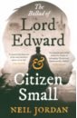 Jordan Neil The Ballad of Lord Edward and Citizen Small jordan neil the ballad of lord edward and citizen small