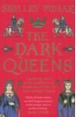 Puhak Shelley The Dark Queens. A gripping tale of power, ambition and murderous rivalry in early medieval France