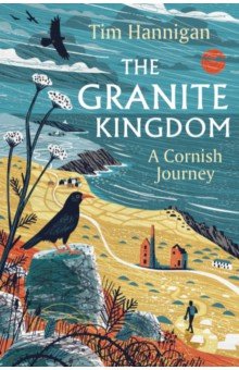 The Granite Kingdom. A Cornish Journey