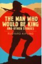 Kipling Rudyard The Man Who Would be King & Other Stories atwood m stone mattress nine tales