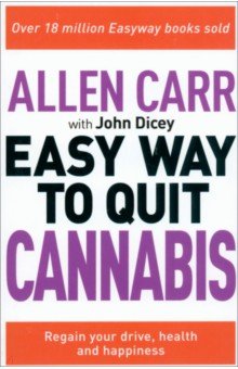 Carr Allen, Dicey John - The Easy Way to Quit Cannabis. Regain your drive, health and happiness
