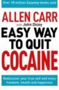 Carr Allen, Dicey John The Easy Way to Quit Cocaine. Rediscover Your True Self and Enjoy Freedom, Health, and Happiness wardale david wasting your wildcard the method and madness of fantasy football