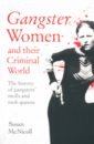 McNicoll Susan Gangster Women and Their Criminal World. The History of Gangsters' Molls and Mob Queens omerta city of gangsters