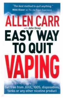 Carr Allen, Dicey John - Easy Way to Quit Vaping. Get Free from JUUL, IQOS, Disposables, Tanks or any other Nicotine Product