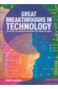 Snedden Robert Great Breakthroughs in Technology. The Scientific and Industrial Innovations that Changed the World snedden robert great breakthroughs in physics
