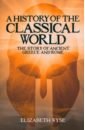 Wyse Elizabeth A History of the Classical World. The Story of Ancient Greece and Rome wyse elizabeth a history of the classical world the story of ancient greece and rome