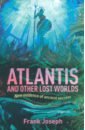 Joseph Frank Atlantis and Other Lost Worlds. New Evidence of Ancient Secrets the journey to atlantis