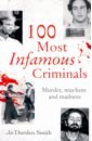 Durden Smith Jo 100 Most Infamous Criminals. Murder, mayhem and madness roland paul the the crimes of jack the ripper