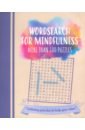 Wordsearch for Mindfulness. More than 200 Puzzles saunders eric puzzles for mindfulness sudoku let this collection bring you to a state of calm relaxation