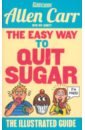 цена Carr Allen The Easy Way to Quit Sugar. The Illustrated Guide