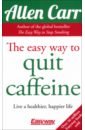 цена Carr Allen The Easy Way to Quit Caffeine. Live a healthier, happier life