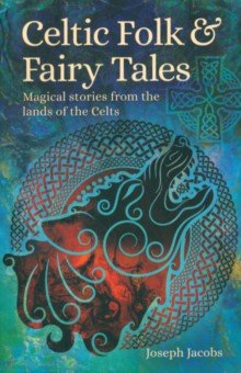 

Celtic Folk & Fairy Tales. Magical Stories from the Lands of the Celts