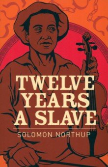 Northup Solomon - Twelve Years a Slave