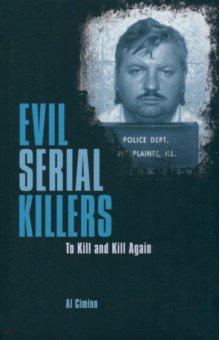 Evil Serial Killers. To Kill and Kill Again