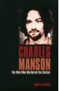 Krajicek David J. Charles Manson. The Man Who Murdered the Sixties krajicek david j mass killers inside the minds of men who murder