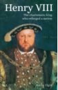 Elgin Kathy Henry VIII. The Charismatic King who Reforged a Nation weir alison the six wives of henry viii