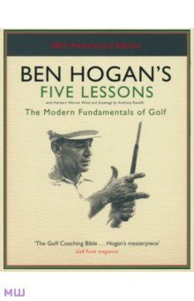 Ben Hogan s Five Lessons. The Modern Fundamentals of Golf
